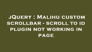 jQuery : Malihu custom scrollbar - scroll to id plugin not working in page