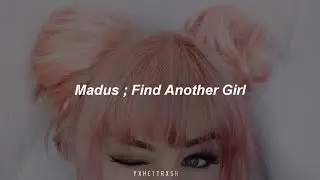 Madus - Find Another Girl ; sub espa&ntilde;ol