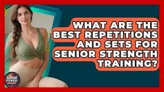 What Are The Best Repetitions And Sets For Senior Strength Training? - Senior Fitness Simplified
