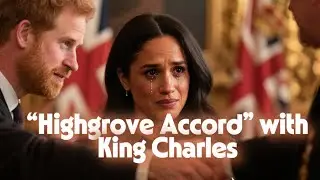 Meghan Furious After Harry Privately Agrees to the &ldquo;Highgrove Accord&rdquo; with King Charles