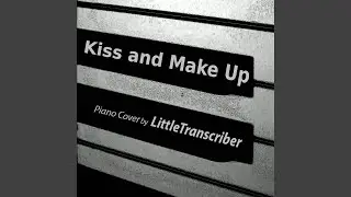 Kiss and Make Up (Piano Version)