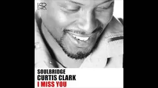 Soulbridge feat.Curtis Clark &ndash; I Miss You (Unreleased Mix)