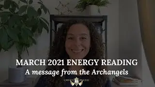 March 2021 Energy Reading - A message from the Archangels