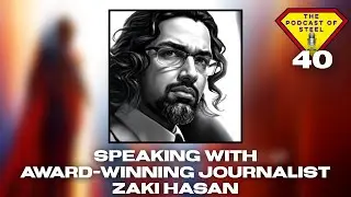Talking Comics, Pop-Culture & Superman With Award-Winning Journalist Zaki Hasan #ThePodcastOfSteel