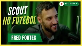 A FUNÇÃO DO SCOUT E ANALISTA DE MERCADO NO FUTEBOL | Fred Fortes - Podcast #124