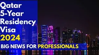 Qatar 5 Year Residency Visa Process Update 2024 for Professionals, Requirements Validity Eligibility