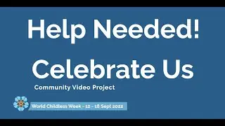 World Childless Week 2022 - Community Video Project