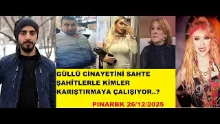 GÜLLÜ CİNAYETİNİ SAHTE ŞAHİTLERLE KİMLER KARIŞTIRMAYA ÇALIŞIYOR..?