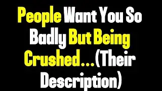 Angels Say People Want You Badly &mdash; But They&rsquo;re Being Crushed by Their Own Feelings..