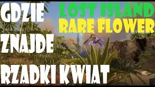 Ark Survival Evolved Lost Island - GDZIE ZNAJDE RZADKI KWIAT aka RARE FLOWER!? NAJLEPSZA LOKACJA
