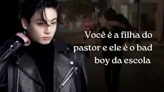 Imagine Jungkook | Você é a filha do pastor e ele é o bad boy da escola 