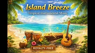 Island Breeze – Tropical Instrumental Music | Relax & Summer Vibes | Royalty-Free