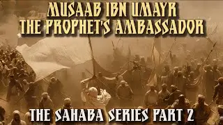 The First Ambassador of Islam. from silks to shroud. Mus’ab ibn Umayr. THE SAHABA SERIES, PART - 2.