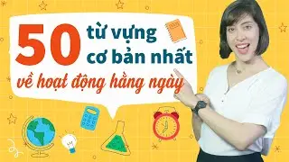 50 TỪ VỰNG TIẾNG ANH VỀ HOẠT ĐỘNG HẰNG NGÀY - Daily Routine: Tự học tiếng Anh cho người mất gốc