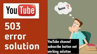 How to solve 503 subscribe error on YouTube | 503 Youtube subscribe error | in 2020 | Tech Solver