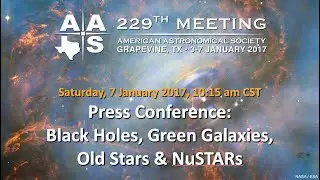 AAS 229 Press Conference: Black Holes, Green Galaxies, Old Stars & NuSTARs
