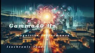 GAMMA 40 HZ - COGNITIVE PERFORMANCE - LEVEL UP YOUR STUDY SESSIONS WITH FOCUS & FLOW