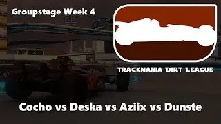 TMDL Week 4 - Cocho vs Deska vs Aziix vs Dunste