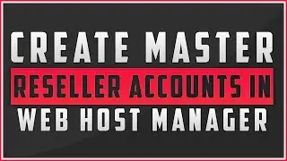 How To Create Master Reseller Accounts In Web Host Manager