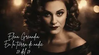 Elena Greandia En la Tierra de Nadie  (27 del 27)
