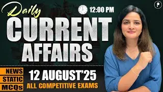 12 August Current Affairs 2025 | Daily Current Affairs | Current Affairs Today