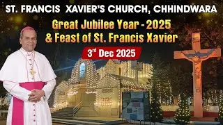 Great Jubilee Year 2025 & Feast of St. Francis Xavier | 3rd Dec at Chhindwara