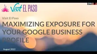 Visit El Paso and Miles Partnership present Maximizing Exposure for your Google Business Profile