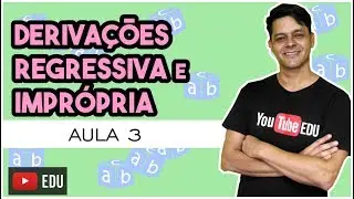 Formação das Palavras - Aula 3 - Derivação regressiva e derivação imprópria