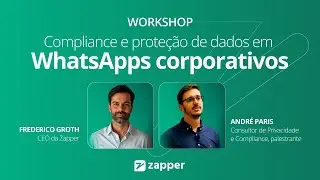 Workshop | Compliance e Prote&ccedil;&atilde;o de Dados em WhatsApps Corporativos | Expo Compliance 2025