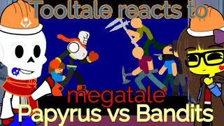 Tooltale reacts to papyrus VS bandits Megatale part 1|| Undertale Au 