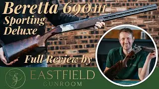 Обзор Beretta 690 III Deluxe Sporting (Ltd Ed) в Eastfield Gunroom