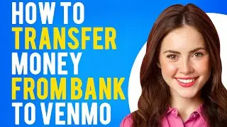How To Transfer Money From Bank To Venmo (Adding Money to Your Venmo Balance)