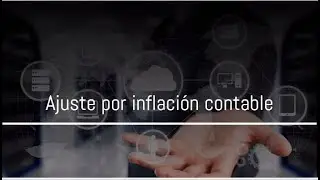 Clase E.4: ¿Cómo realizo el Ajuste por Inflación Contable?