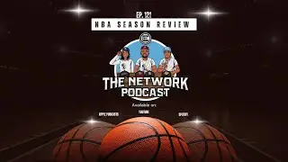 CSN The Network Podcast Ep. 121- NBA Season Review !!