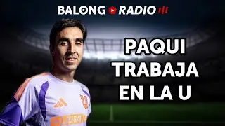 EN VIVO / Paqui comienza a trabajar en la U / Colo Colo reforzó su defensa - ep.702 #BalongRadio