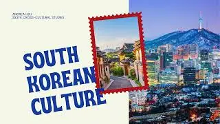 SS374 Crossing Cultures Presentation - South Korean Culture
