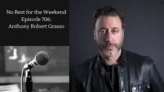 No Rest for the Weekend Podcast Episode 706: Anthony Robert Grasso