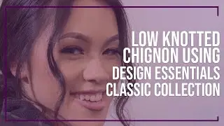 Low Knotted Chignon on 1B Hair Type using Design Essentials Classic Collection