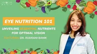 Eye Nutrition 101: Unveiling Essential Nutrients for Optimal Vision With Dr. Rudrani