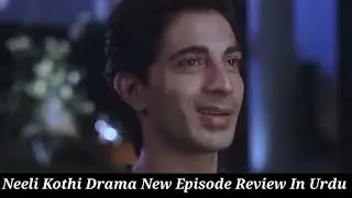 Neeli Kothi - Episode 21 Review -11th February 26 [ Anmol Baloch & Talha Chahour ] - Drama Review