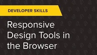 Developer Ep. 8: Responsive Design Tools in the Browser