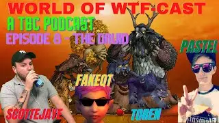 Should you play Druid in Classic TBC? World of WTF Cast Episode 8 ft.@Fakeqt Toren and Pastel