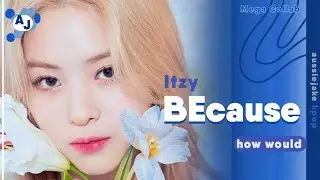 [Mega Collab] How Would ITZY sings BEcause (Dreamcatcher) | Line Distribution
