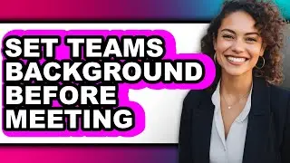How to Set Teams Background Before Meeting - Step by Step