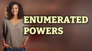 What Exactly Are Enumerated Powers?