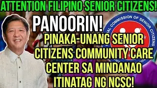 ✅GOOD NEWS SENIOR CITIZENS! WOW!! PINAKA-UNANG COMMUNITY CARE CENTER SA MINDANAO ITINATAG NG NCSC!
