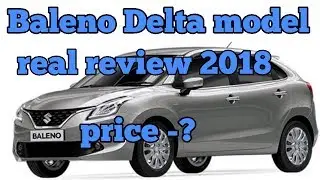 Maruti Suzuki Baleno Delta model real review 2018 interior and exterior features and price