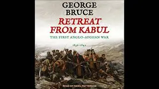 Retreat from Kabul: The First Anglo-Afghan War, 1839-1842 by George Bruce | Free Audiobook