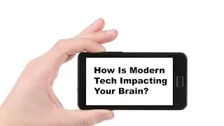 The Impact of Modern Technology On Our Brains