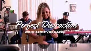 Perfect Distraction - Original Song by Jessica Louise